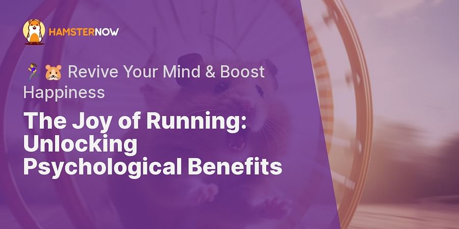 The Joy of Running: Unlocking Psychological Benefits - 🏃‍♀️🐹 Revive Your Mind & Boost Happiness