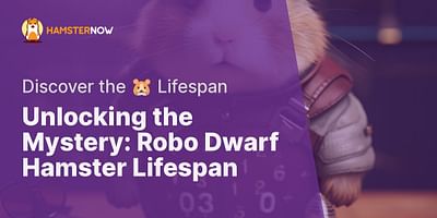 Unlocking the Mystery: Robo Dwarf Hamster Lifespan - Discover the 🐹 Lifespan