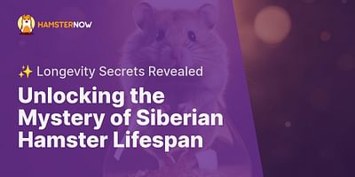 Unlocking the Mystery of Siberian Hamster Lifespan - ✨ Longevity Secrets Revealed