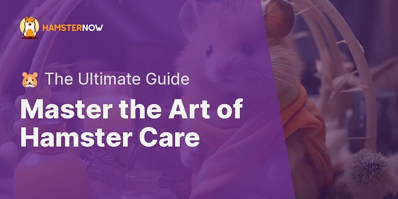 Master the Art of Hamster Care - 🐹 The Ultimate Guide