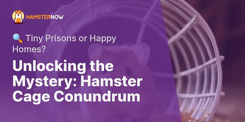 Unlocking the Mystery: Hamster Cage Conundrum - 🔍 Tiny Prisons or Happy Homes?
